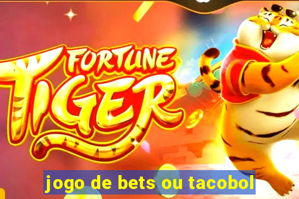 jogo de bets ou tacobol